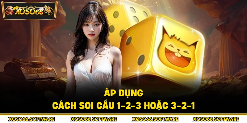 Áp dụng cách soi cầu 1-2-3 hoặc 3-2-1