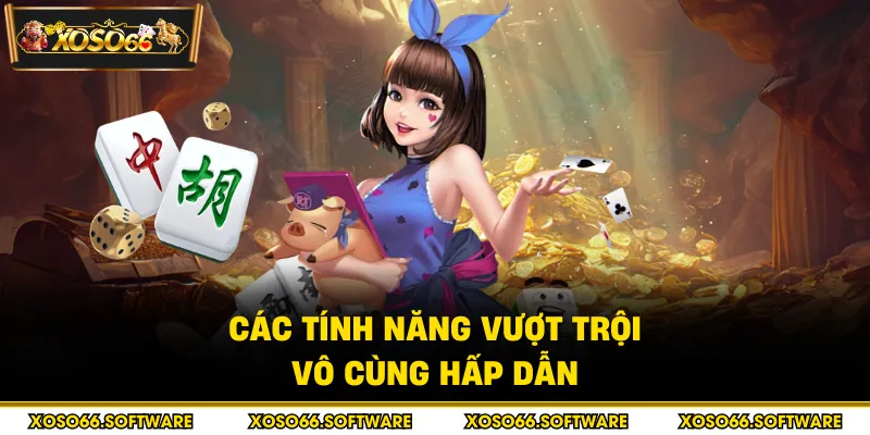 Các tính năng vượt trội vô cùng hấp dẫn