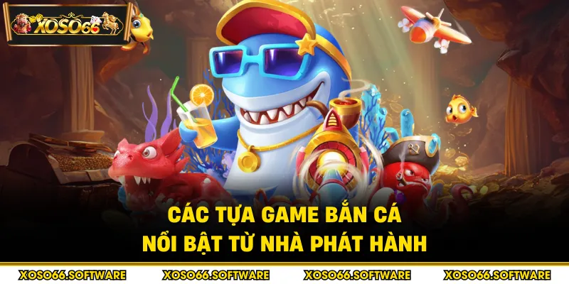 Các tựa game bắn cá nổi bật từ nhà phát hành