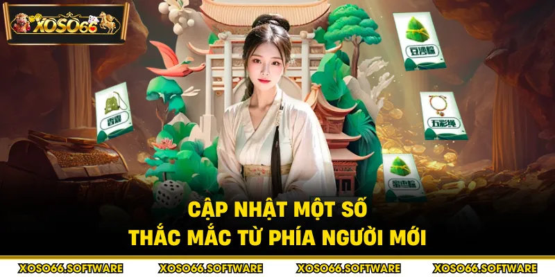 Cập nhật một số thắc mắc từ phía người mới