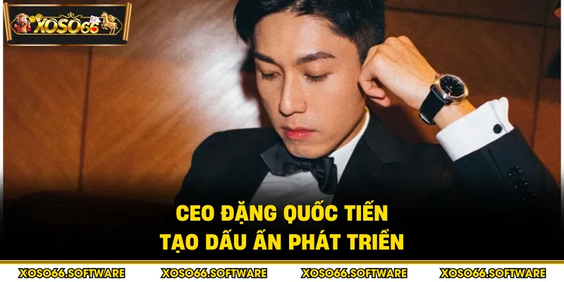 CEO Đặng Quốc Tiến tạo dấu ấn phát triển