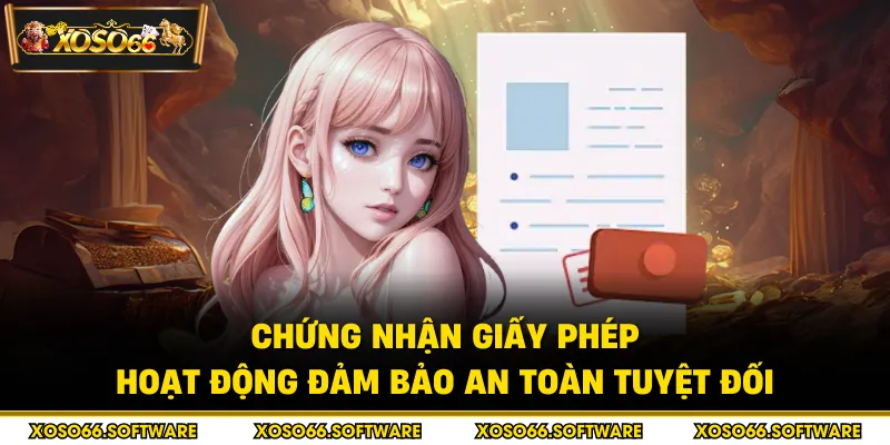 Chứng nhận giấy phép hoạt động đảm bảo an toàn tuyệt đối