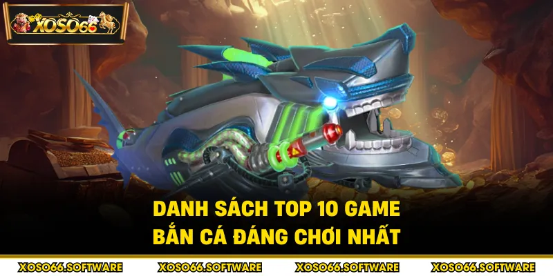 Danh sách top 10 game bắn cá đáng chơi nhất
