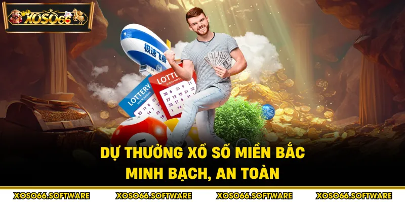 Dự thưởng xổ số miền Bắc minh bạch, an toàn