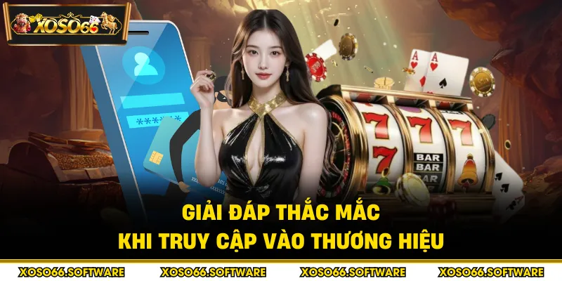 Giải đáp thắc mắc khi truy cập vào thương hiệu