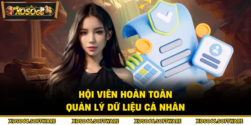 Hội viên hoàn toàn quản lý dữ liệu cá nhân