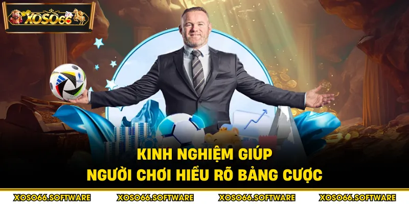 Kinh nghiệm giúp người chơi hiểu rõ bảng cược