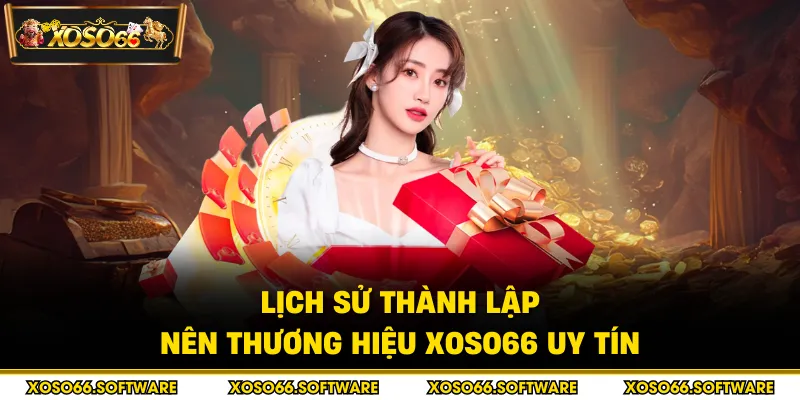 Lịch sử thành lập nên thương hiệu Xoso66 uy tín