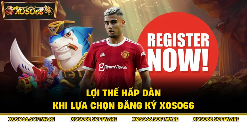 Lợi thế hấp dẫn khi lựa chọn đăng ký Xoso66