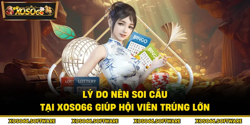 Lý do nên soi cầu tại Xoso66 giúp hội viên trúng lớn