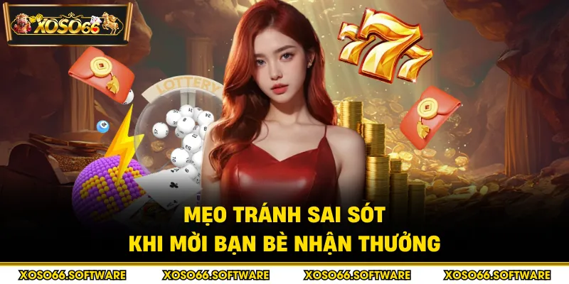 Mẹo tránh sai sót khi mời bạn bè nhận thưởng