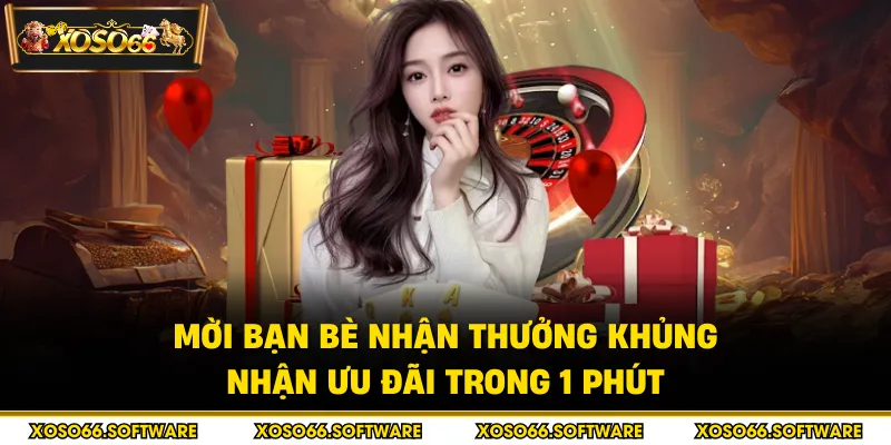 Mời bạn bè nhận thưởng khủng