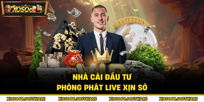 Nhà cái đầu tư phòng phát live xịn sò
