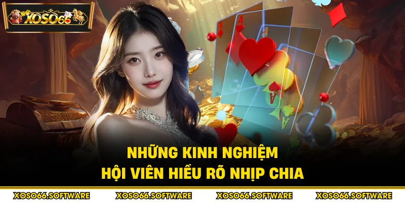 Những kinh nghiệm hội viên hiểu rõ nhịp chia 