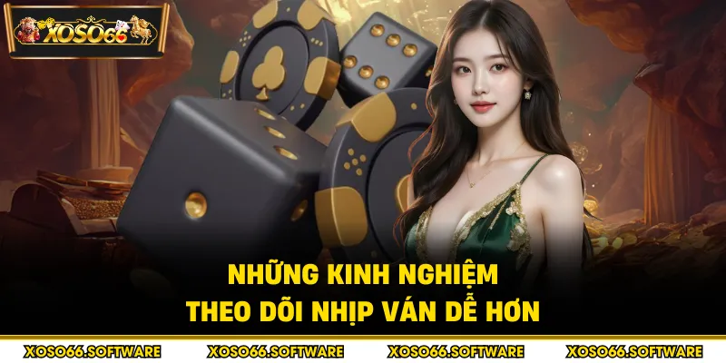 Những kinh nghiệm theo dõi nhịp ván dễ hơn