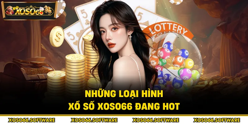 Những loại hình xổ số Xoso66 đang hot