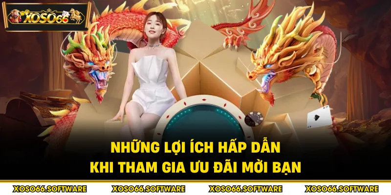 Những lợi ích hấp dẫn khi tham gia ưu đãi mời bạn