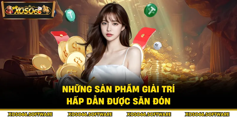 Những sản phẩm giải trí hấp dẫn được săn đón