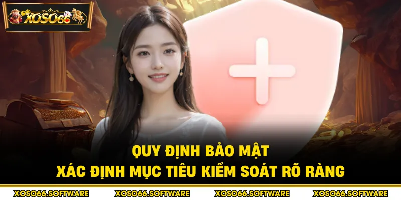 Quy định bảo mật xác định mục tiêu kiểm soát rõ ràng