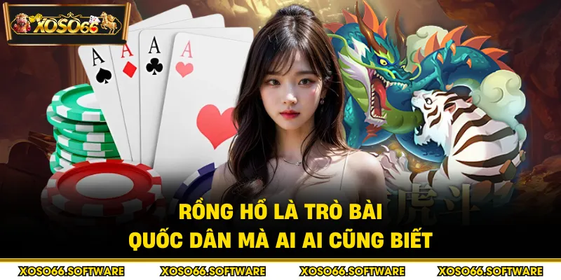 Rồng hổ là trò bài quốc dân mà ai ai cũng biết