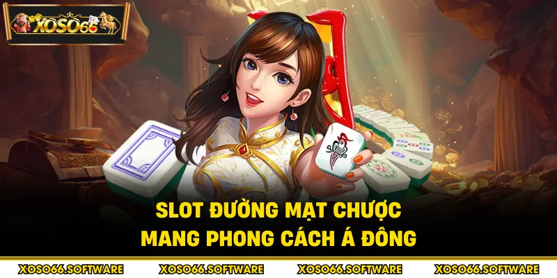 Slot đường mạt chược mang phong cách Á Đông