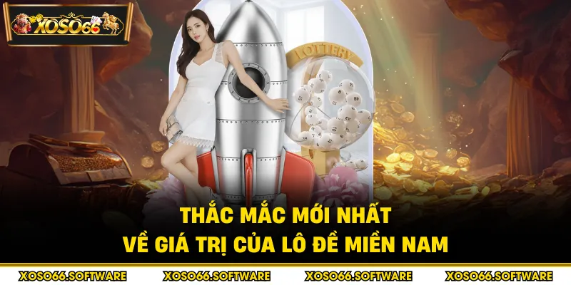 Thắc mắc mới nhất về giá trị của lô đề miền nam