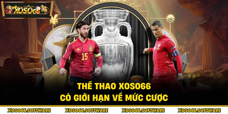 Thể thao Xoso66 có giới hạn về mức cược