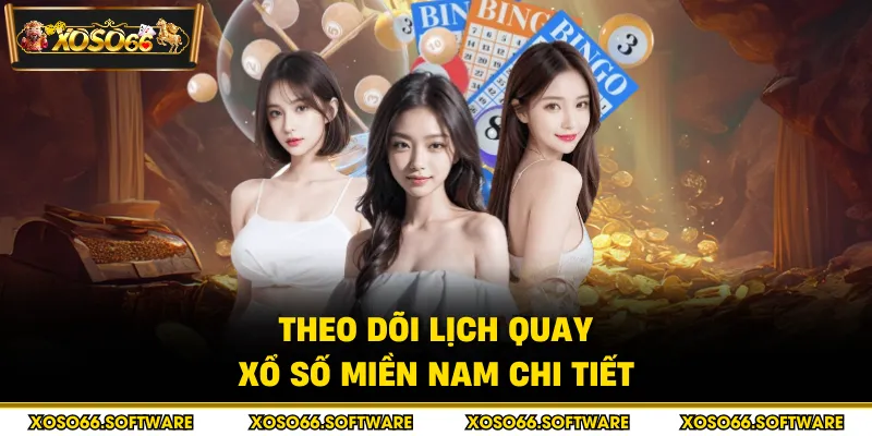 Theo dõi lịch quay xổ số miền Nam chi tiết