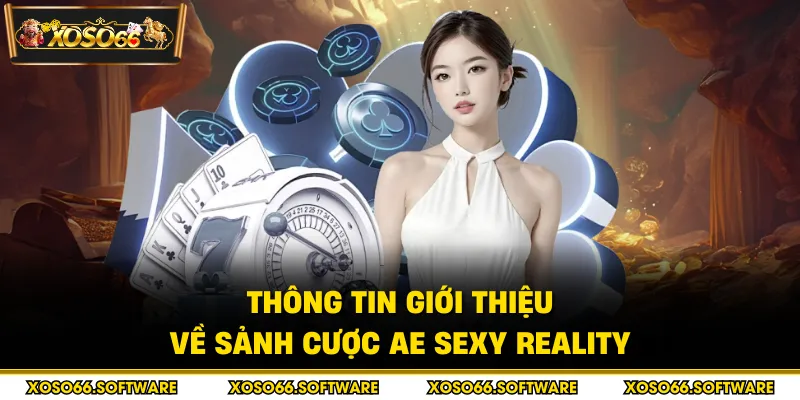 Thông tin giới thiệu về sảnh cược AE Sexy Reality