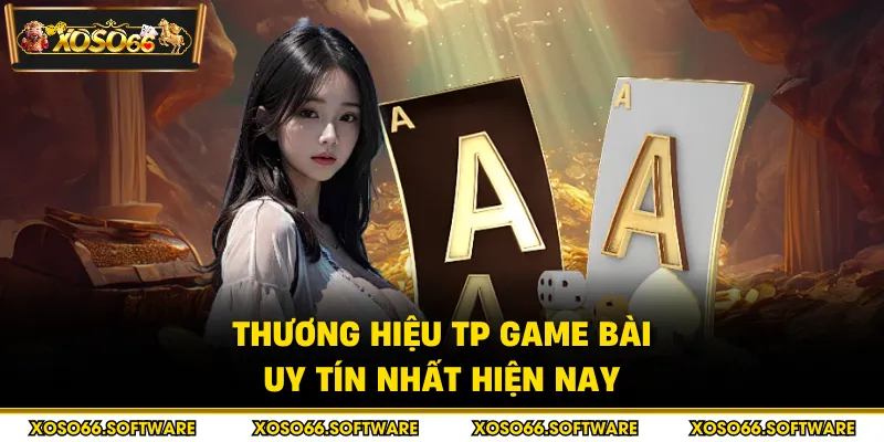 Thương hiệu TP game bài uy tín nhất hiện nay