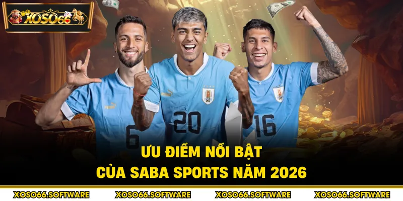 Ưu điểm nổi bật của SABA Sports năm 2026